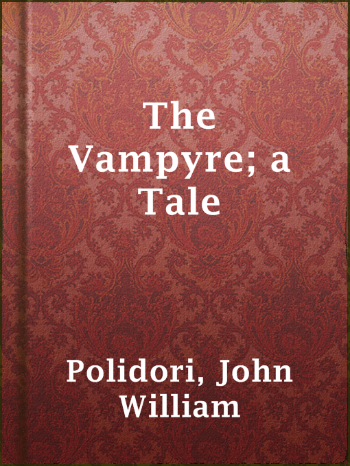 Title details for The Vampyre; a Tale by John William Polidori - Available